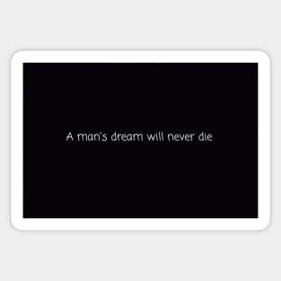 A man's dream will never die Sticker